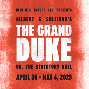 Gilbert & Sullivan's THE GRAND DUKE to be Presented by Blue Hill Troupe in April Photo