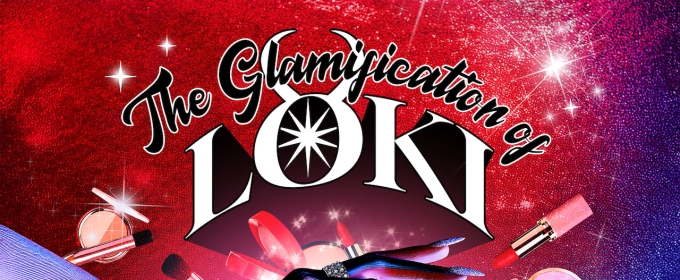 THE GLAMIFICATION OF LOKI To Premiere At Southwark Playhouse Elephant