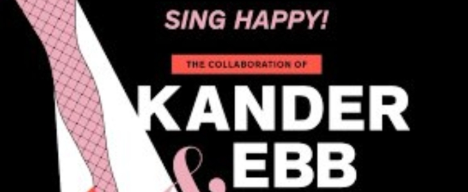 Review: SING HAPPY! at 92NY Overflows with Kander & Ebb Treats
