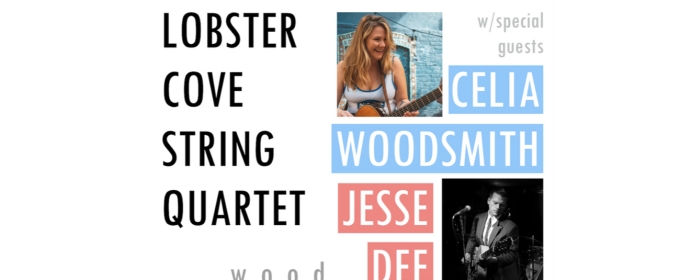 WOOD, WIRE & SONG Concert to Feature Lobster Cove String Quartet With Celia Woodsmith, Jesse Dee & Zachariah Hickman