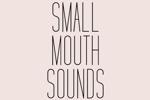 Small Mouth Sounds
