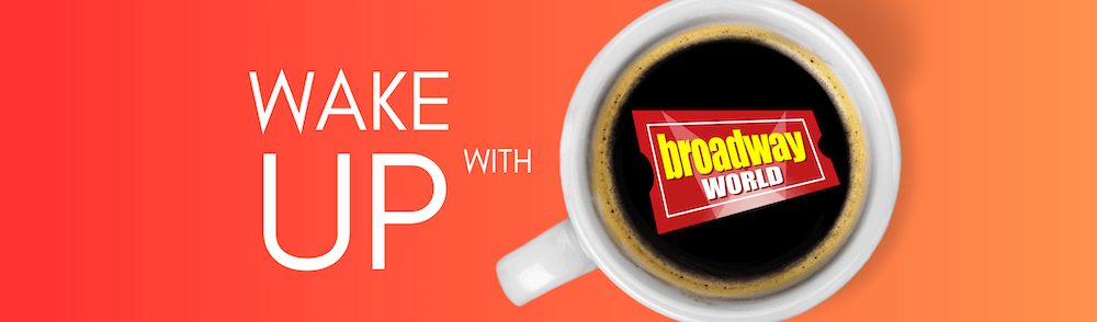Wake Up with BroadwayWorld